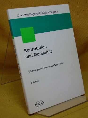 Hagena, Charlotte und Christian Konstitution und Bipolarität - Erfahrungen mit einer neuen Typenlehre