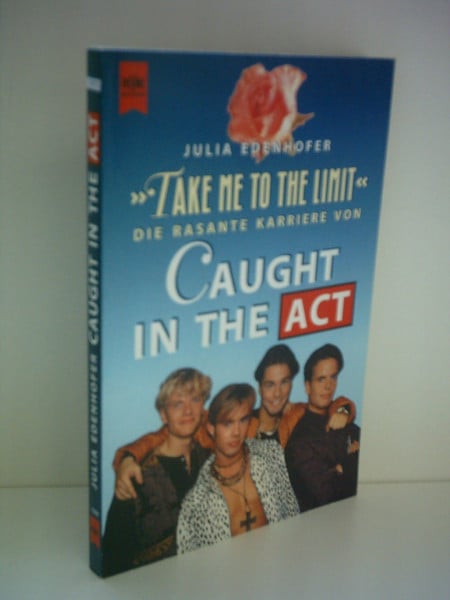 Edenhofer, Julia Take Me to the Limit: Die rasante Karriere von Caught in the Act