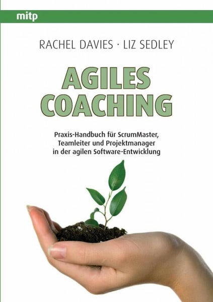 Sedley, Liz Agiles Coaching: Praxis-Handbuch für ScrumMaster, Teamleiter und Projektmanager in der agilen Software-Entwicklung