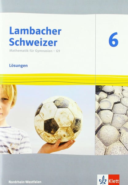 Klett Lambacher Schweizer Mathematik 6 - G9. Ausgabe Nordrhein-Westfalen: Lösungen Klasse 6 (Lambacher Schweizer Mathematik G9. Ausgabe für Nordrhein-Westfalen ab 2019)