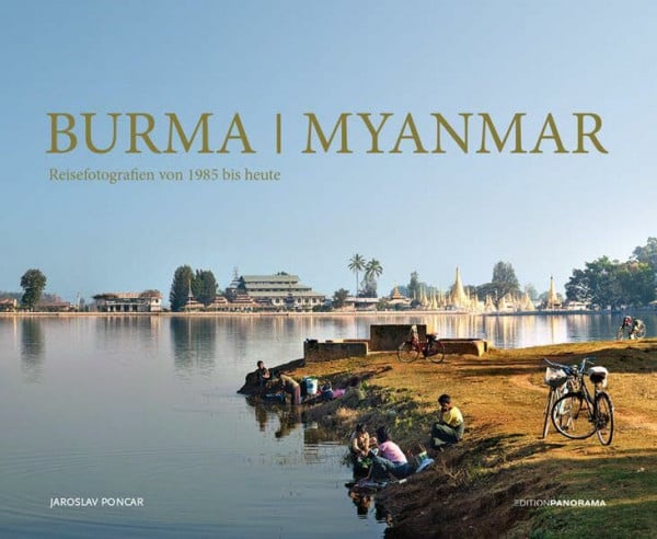 Poncar, Jaroslav Burma / Myanmar: erweiterte und aktualisierte Neuauflage: Reisefotografien von 1985 bis heute