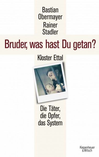 Stadler, Rainer Bruder, was hast du getan?: Kloster Ettal. Die Täter, die Opfer, das System.