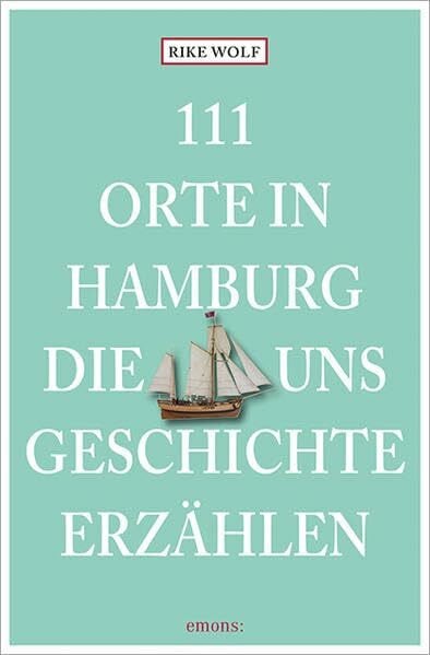 Wolf, Rike 111 Orte in Hamburg, die uns Geschichte erzählen