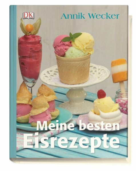 Wecker, Annik Meine besten Eisrezepte