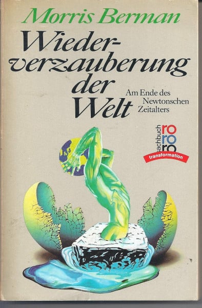 Berman, Morris Wiederverzauberung der Welt: Am Ende des Newtonschen Zeitalters. (transformation) (rororo sachbuch)