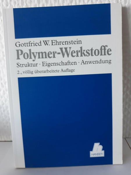 Ehrenstein, Gottfried Wilhelm Polymer-Werkstoffe: Struktur - Eigenschaften - Anwendung