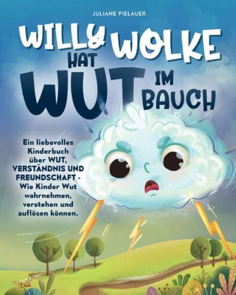 Pielauer, Juliane Willy Wolke hat Wut im Bauch – Ein liebevolles Kinderbuch über Wut, Verständnis und Freundschaft - Wie Kinder Wut wahrnehmen, verstehen und auflösen können.
