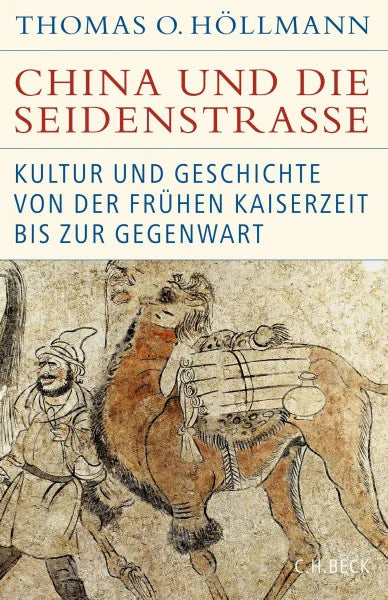 Höllmann, Thomas China und die Seidenstraße: Kultur und Geschichte von der frühen Kaiserzeit bis zur Gegenwart (Historische Bibliothek der Gerda Henkel Stiftung)