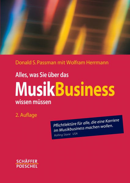 Passman, Donald S. Alles, was Sie über das Musikbusiness wissen müssen: Erfolgreich verhandeln, Verträge gestalten, Auftritte organisieren, Finanzen managen