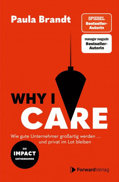 Paula Brandt Why I Care - Wie gute Unternehmer großartig werden und privat im Lot bleiben. Unternehmertum | Work-Life-Balance finden | Management | Erfolg im ... | Erfolg im Business | Zielsetzung & Wachstum
