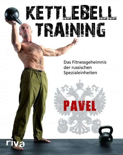 Tsatsouline, Pavel Kettlebell-Training: Das Fitnessgeheimnis der russischen Spezialeinheiten