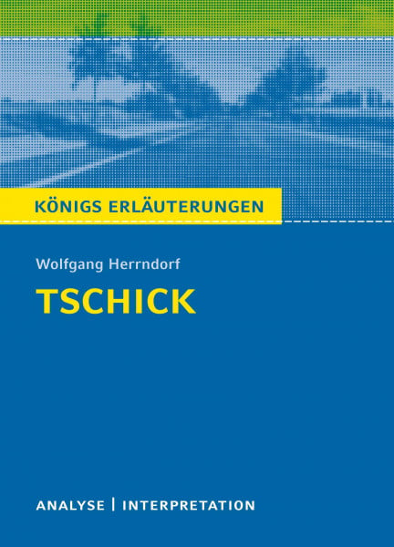 Herrndorf, Wolfgang Tschick von Wolfgang Herrndorf.: Textanalyse und Interpretation mit ausführlicher Inhaltsangabe und Abituraufgaben mit Lösungen. (Königs Erläuterungen) (Königs Erläuterungen und Materialien, Band 493)