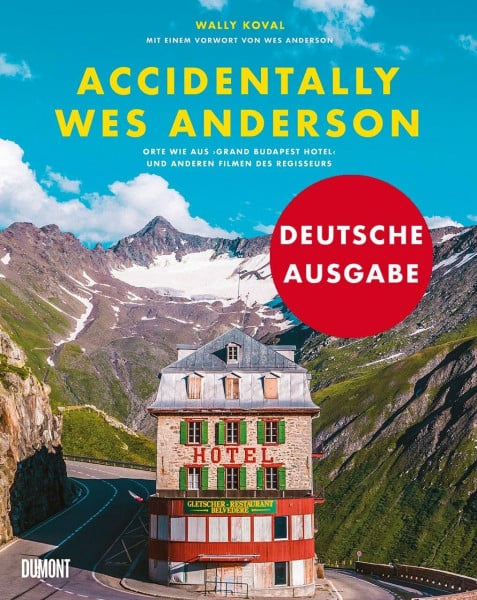 Koval, Wally Accidentally Wes Anderson (Deutsche Ausgabe): Orte wie aus »Grand Budapest Hotel« und anderen Filmen des Regisseurs