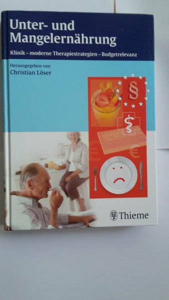 Löser, Christian Unter- und Mangelernährung: Klinik - moderne Therapiestrategien - Budgetrelevanz