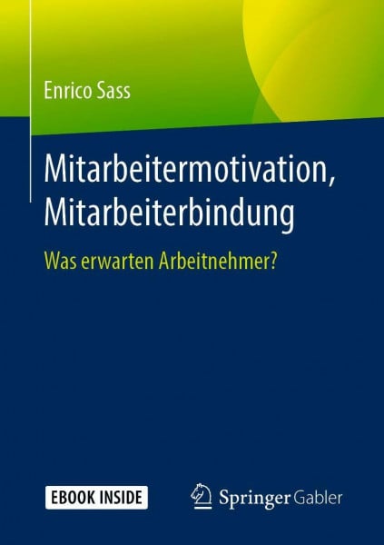 Sass, Enrico Mitarbeitermotivation, Mitarbeiterbindung: Was erwarten Arbeitnehmer?
