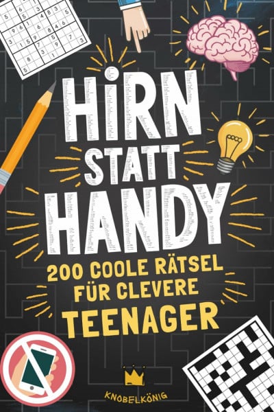 Knobelkönig Hirn statt Handy - 200 coole Rätsel für clevere Teenager: Perfektes Geschenk-Rätselbuch für Teenager Mädchen & Jungen (Hirn statt Handy Rätselbücher)