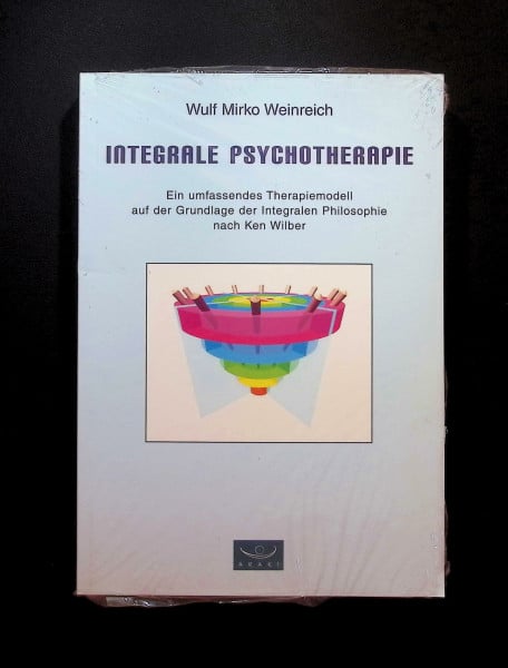 Wulf Mirko Weinreich Integrale Psychotherapie. Ein umfassendes Therapiemodell auf der Grundlage der Integralen Philosophie nach Ken Wilber: Ein umfassendes Therapiemodell ... der Integralen Philosophie Ken Wilbers