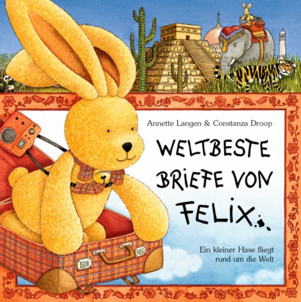 Langen, Annette Weltbeste Briefe von Felix: Ein kleiner Hase fliegt rund um die Welt (Felix-Bücher (Bilderbücher mit Briefen))