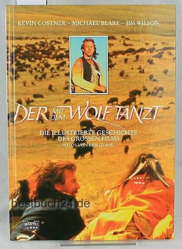 Blake, Michael Der mit dem Wolf tanzt: Die illustrierte Geschichte des grossen Films