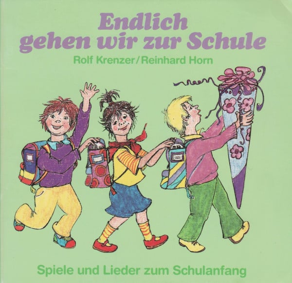 Krenzer, Rolf Endlich gehen wir zur Schule: Spiele und Lieder zum Schulanfang. Werkbuch