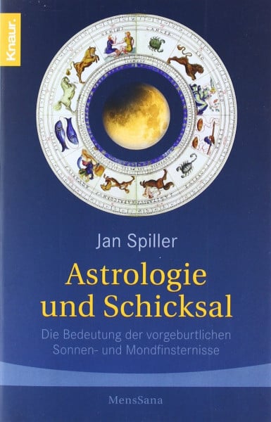Spiller, Jan Astrologie und Schicksal: Die Bedeutung der vorgeburtlichen Sonnen- und Mondfinsternisse