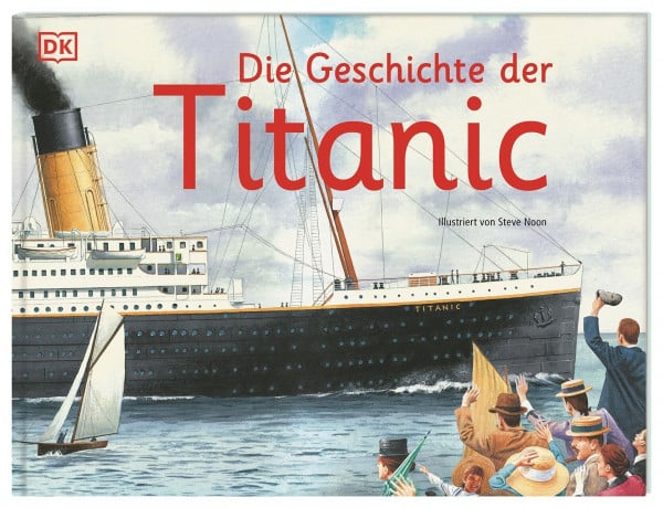 Noon, Steve Die Geschichte der Titanic: Faszinierende Wimmelbilder, detailreiche Illustrationen, spannende Fakten. Für Kinder ab 6 Jahren (Wimmelsachbücher)