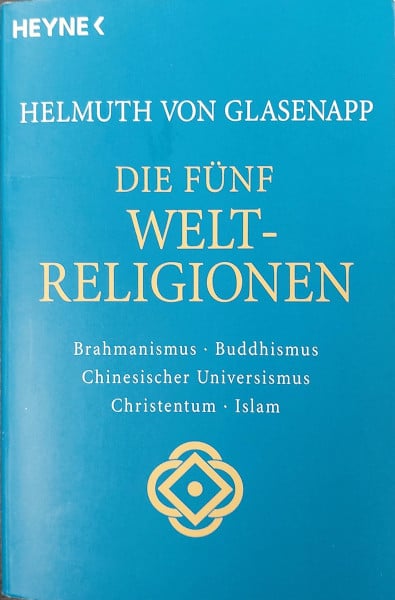 Glasenapp, Helmuth von Die fünf Weltreligionen. Hinduismus, Buddhismus, Chinesischer Universismus, Christentum, Islam. 7.