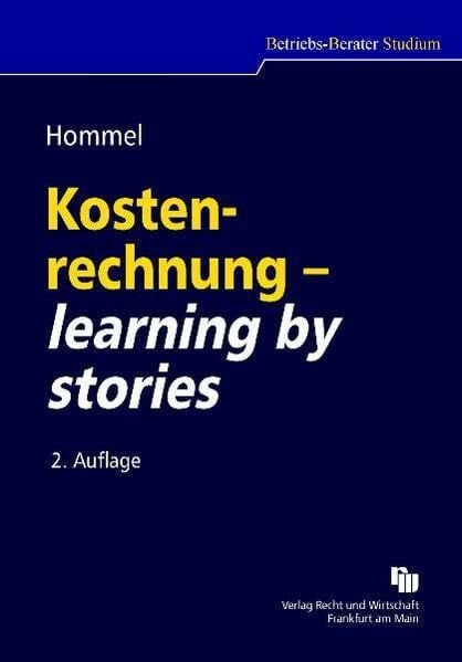 Hommel, Michael Kostenrechnung - learning by stories (Betriebs-Berater Studium - BWL case by case)