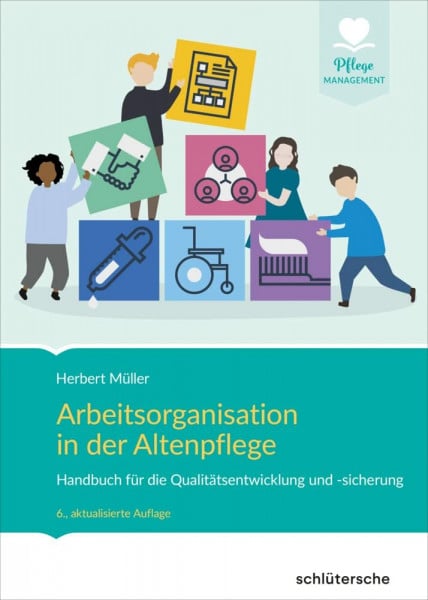 Müller, Herbert Arbeitsorganisation in der Altenpflege: Handbuch für die Qualitätsentwicklung und -sicherung (Pflege Management)