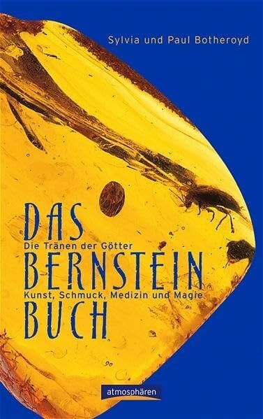 Botheroyd, Paul Das Bernstein-Buch: Die Tränen der Götter: Kunst, Schmuck, Medizin und Magie