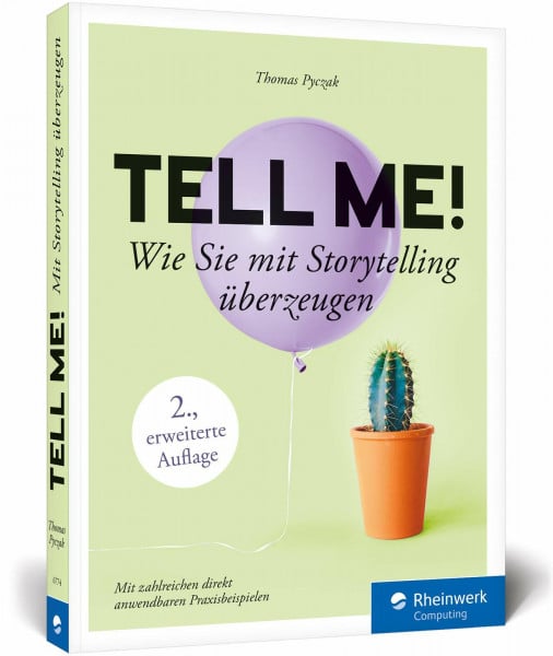 Pyczak, Thomas Tell me!: Wie Sie mit Storytelling überzeugen. Inkl. Praxisbeispiele. Für alle, die erfolgreich sein wollen in Beruf, PR und Online-Marketing
