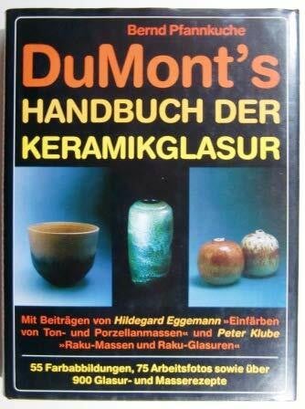 Bernd Pfannkuche DuMont's Handbuch der Keramikglasur : Material - Rezepte - Anwendung