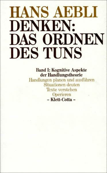 Aebli, Hans Denken, das Ordnen des Tuns, 2 Bde., Bd.1, Kognitive Aspekte der Handlungstheorie: Handeln, Deuten von Situationen und Texten, Operieren