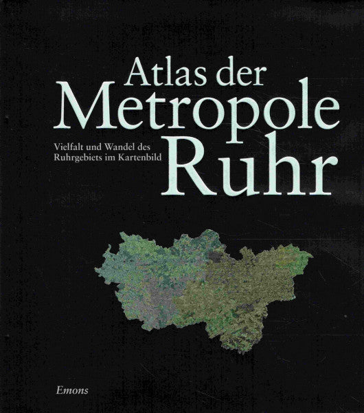 Prossek, Achim (Hrg.), Schneider, Helmut (Hrg.), Wessel, Horst A. (Hrg.) Atlas der Metropole Ruhr: Vielfalt und Wandel des Ruhrgebiets im Kartenbild