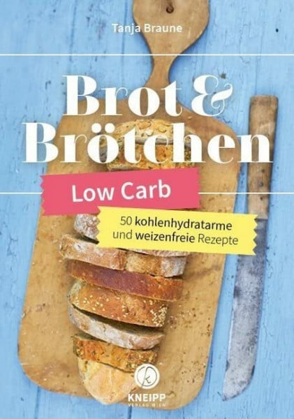 Tanja Braune Low Carb Brot & Brötchen: 50 kohlenhydratarme und weizenfreie Rezeptideen
