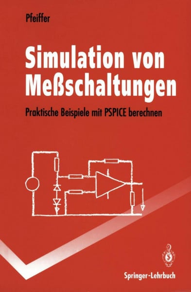 Pfeiffer, Wolfgang Simulation von Meßschaltungen: Praktische Beispiele mit PSPICE Berechnen (Springer-Lehrbuch)