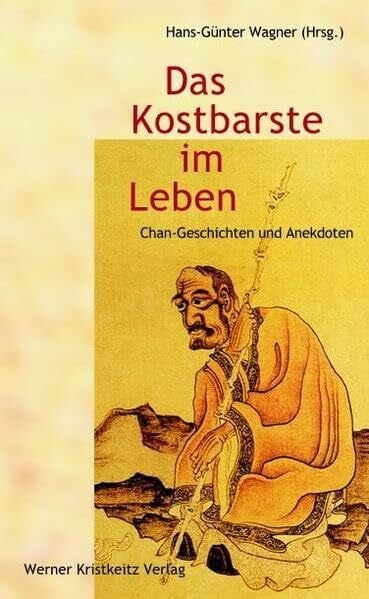 Wagner, Hans-Günter Das Kostbarste im Leben: Geschichten und Anekdoten des Chan-Buddhismus