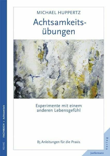 Huppertz, Michael Achtsamkeitsübungen: Experimente mit einem anderen Lebensgefühl