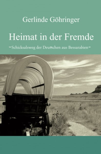 Göhringer, Gerlinde Heimat in der Fremde: Schicksalsweg der Deutschen aus Bessarabien