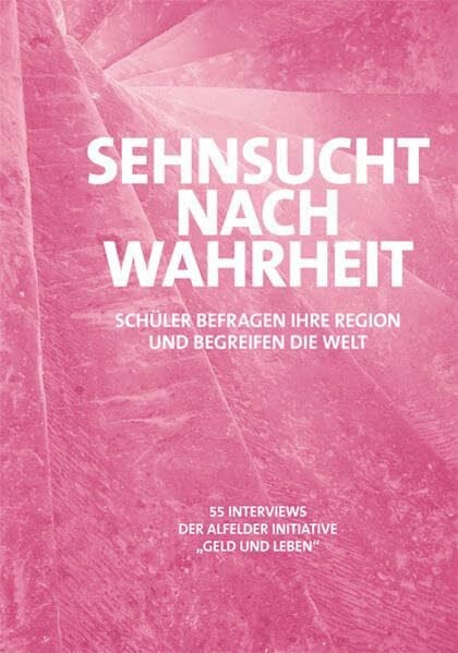 Bauermeister, Christa Maria Sehnsucht nach Wahrheit: Schüler befragen Ihre Region und begreifen die Welt
