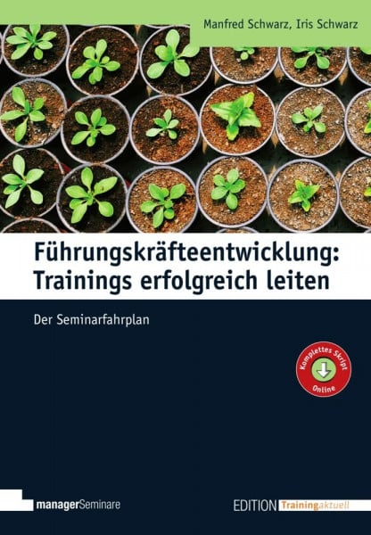 Manfred Schwarz Führungskräfteentwicklung: Trainings erfolgreich leiten: Der Seminarfahrplan (Edition Training aktuell)