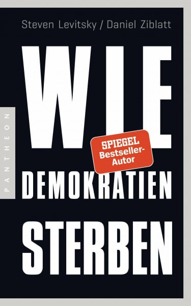 Levitsky, Steven Wie Demokratien sterben: Und was wir dagegen tun können