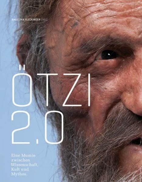 Fleckinger, Angelika Ötzi 2.0: Eine Mumie zwischen Wissenschaft, Kult und Mythos