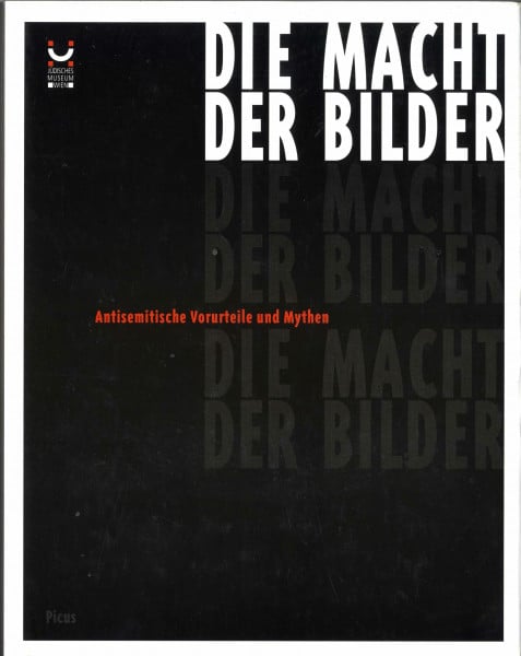 Jüdisches Museum d. Stadt Wien Die Macht der Bilder. Antisemitische Vorurteile und Mythen