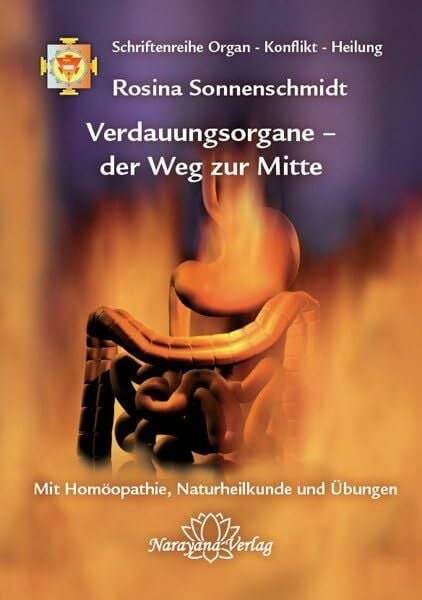 Sonnenschmidt, Rosina Verdauungsorgane – der Weg zur Mitte: Band 3: Schriftenreihe Organ - Konflikt - Heilung Mit Homöopathie, Naturheilkunde und Übungen