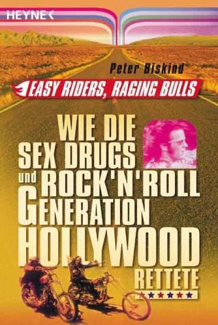 Biskind, Peter Easy Riders, Raging Bulls: Wie die Sex & Drugs & Rock‘n‘Roll Generation Hollywood rettete