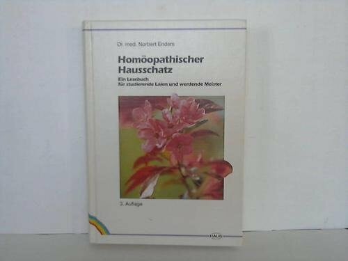 Enders, Norbert Homöopathischer Hausschatz. Ein Lesebuch für studierende Laien und werdende Meister