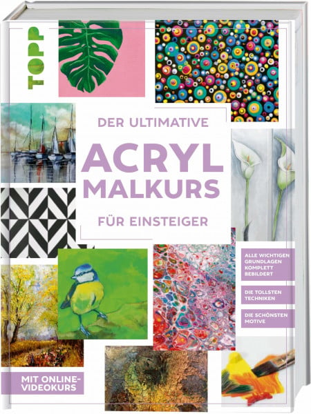 frechverlag Der ultimative ACRYLMALKURS für Einsteiger: Mit Online-Videokurs. Die tollsten Techniken. Die schönsten Motive. Alle wichtigen Grundlagen komplett bebildert.