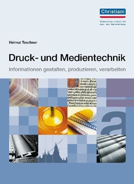 Teschner, Helmut Druck- und Medientechnik: Informationen gestalten, produzieren, verarbeiten
