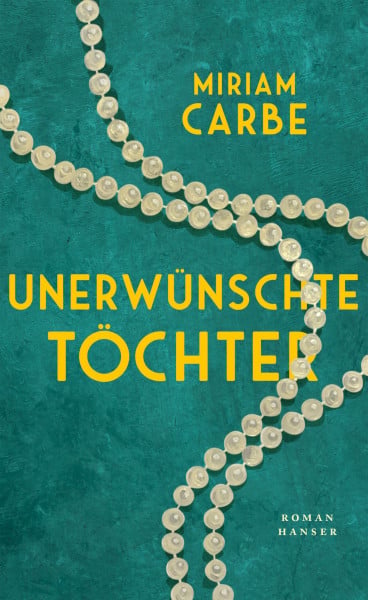 Carbe, Miriam Unerwünschte Töchter: Roman. Longlist Deutscher Buchpreis 2026 »Miriam Carbe erzählt in einer bewegenden Familiengeschichte von einem ganzen Jahrhundert.« MARIANA LEKY